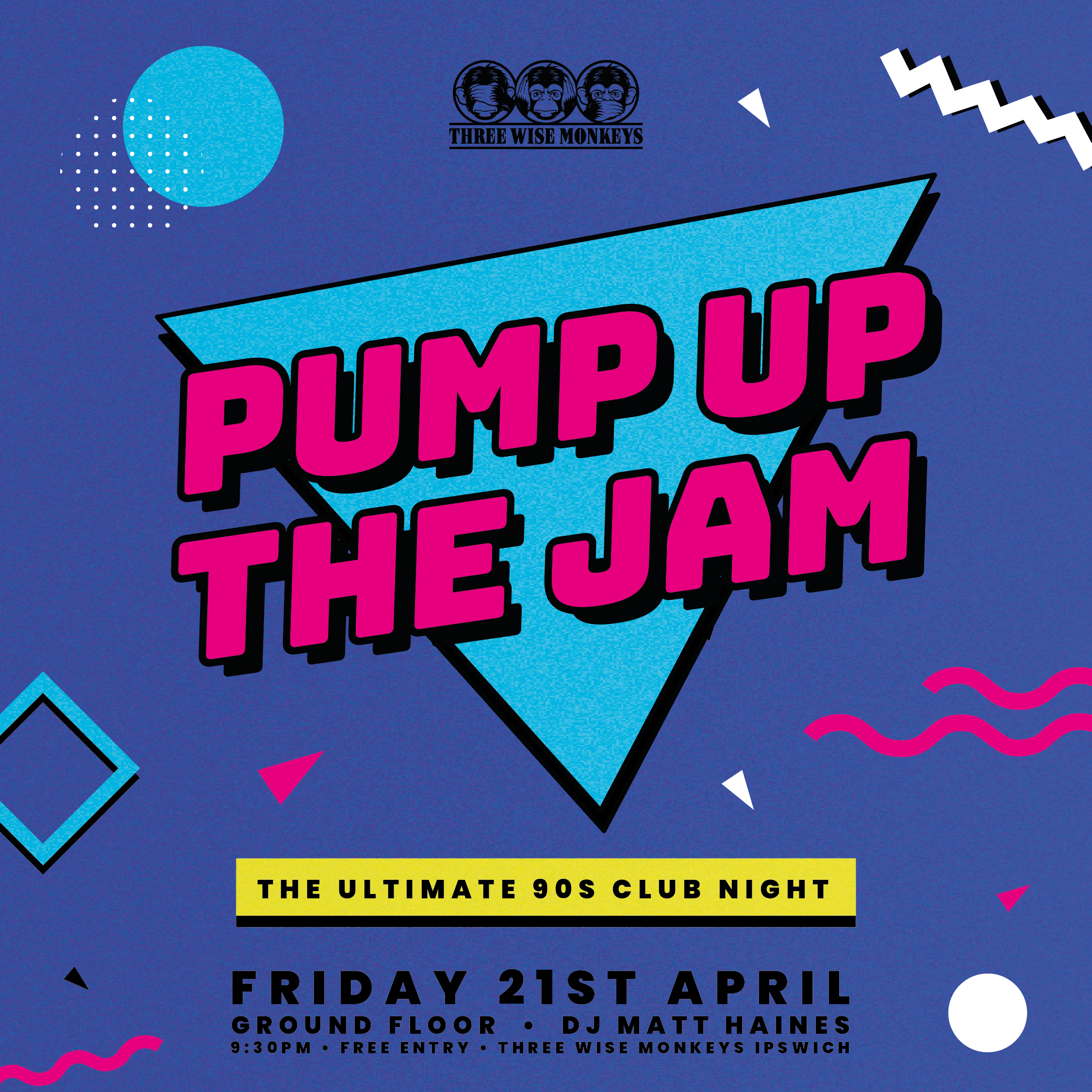 Pump up the Jam The Ultimate 90s Club Night Three Wise Monkeys Ipswich